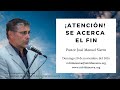 Atención! Se acerca el fin - Pastor José Manuel Sierra