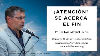 Atención! Se acerca el fin - Pastor José Manuel Sierra