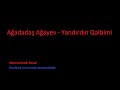 Agadadas Agayev - Yandirdin Qelbimi (Ağadadaş Ağayev - Yandırdın Qəlbimi)