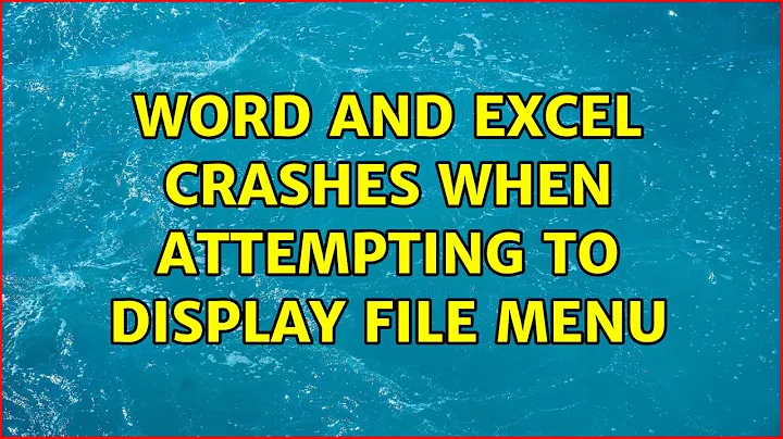 Word and Excel crashes when attempting to display file menu