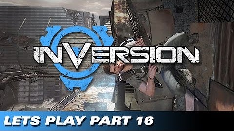 Lets Play - Inversion Part 16
