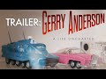 Gerry Anderson: A Life Uncharted | Trailer