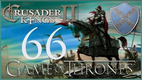 Crusader Kings II, Game of Thrones: Roxton of the Ring #66