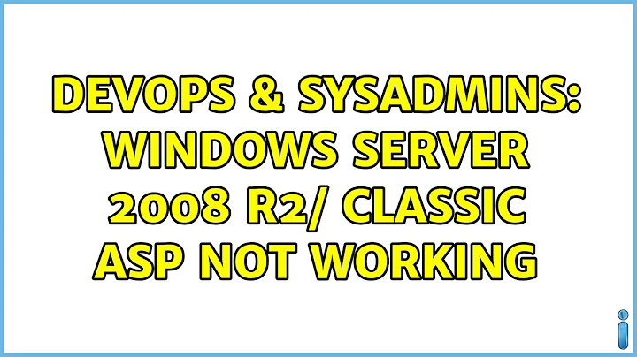 DevOps & SysAdmins: Windows Server 2008 r2/ classic ASP not working