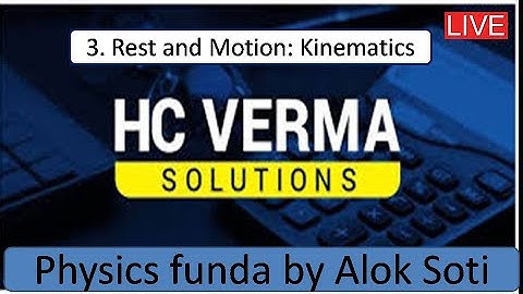 H C Verma | Concepts of Physics | Solutions | Ch 3 | Rest and Motion: Kinematics | L 1 | Alok Soti
