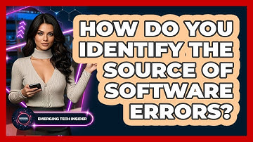 How Do You Identify The Source Of Software Errors? - Emerging Tech Insider
