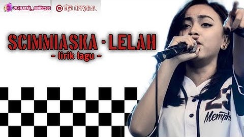 SCIMMIASKA - LELAH versi lirik dan lagu ~ t&j official