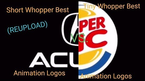 (REUPLOAD) Short Whopper Best Animation Logos vs Tiny Whopper Best Animation Logos