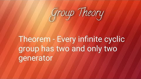 Theorem -every infinite cyclic group has two and only two generator