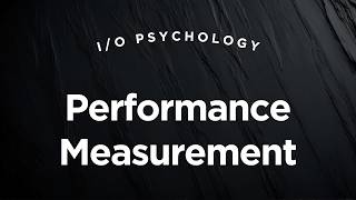 Performance Measurement - I/O Psychology Lecture 4.3