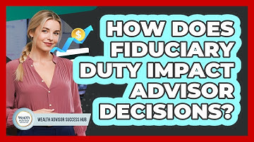 How Does Fiduciary Duty Impact Advisor Decisions?