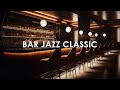 Bar Jazz Lounge with Relaxing Jazz Bar Classics 🍷Jazz Music for Studying, Working, Sleeping