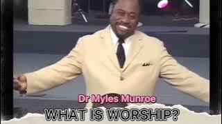 WHAT IS TRUE WORSHIP BY DR MYLES MUNROE