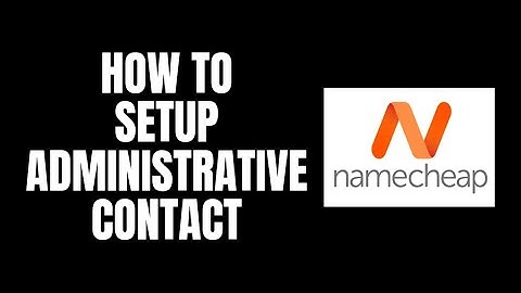 How To Setup Administrative Contact NameCheap Tutorials