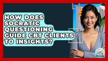 How Does Socratic Questioning Guide CBT Clients To Insights? - CBT Toolkit