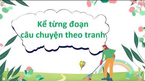 TH BHH1 - TUẦN 17 - TIẾNG VIỆT 2 -  NGƯỜI NẶN TÒ HE (TIET 3. .4. 5.  6)