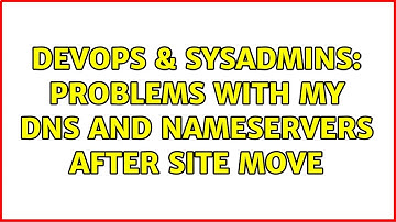 DevOps & SysAdmins: Problems with my DNS and Nameservers after site move (2 Solutions!!)