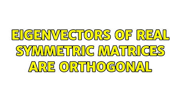 Eigenvectors of real symmetric matrices are orthogonal (6 Solutions!!)