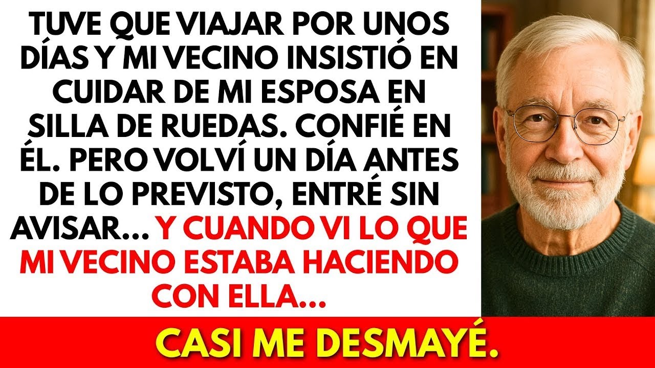 Mi vecino insistió en cuidar de mi esposa en silla de ruedas  Volví antes y al ver lo que ha