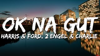 Harris & Ford, 2 Engel & Charlie - OK NA GUT (Text/Lyrics)