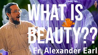 Beauty As Theophany, Pt. 1.1 Father Alexander Earl