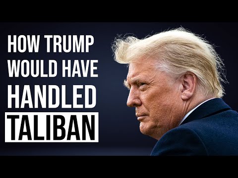 A hypothetical analysis of how Trump would have handled the Afghanistan situation