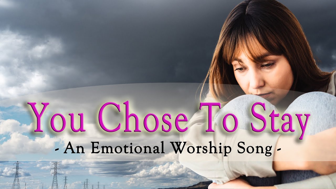 You Chose to Stay – Forever in Your Love | Worship Song of Gratitude in the Struggle You Chose to Stay – Forever in Your Love | Worship Song of Gratitude in the Struggle