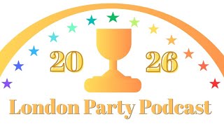 The 2026 London Party Podcast