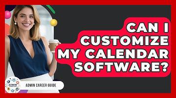 Can I Customize My Calendar Software? - Admin Career Guide