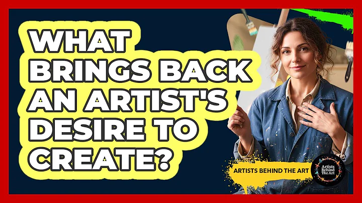 What Brings Back An Artist's Desire To Create?
