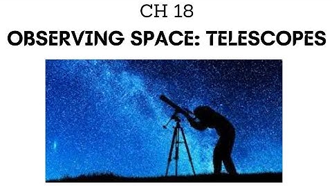 Observing Space: Telescopes | CH 18 | 9th