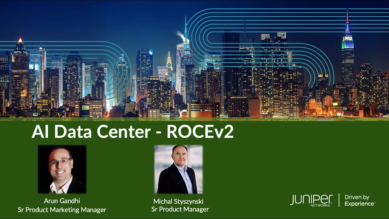 The top portion of the title slide shows an image of a city at night with a graphical treatment of blue lines running through and around the buildings. The bottom portion includes the “AI Data Center – ROCEv2” title over the images and titles of the host and guest. The text describing the host’s image reads, “Arun Gandhi, Senior Product Marketing Manager,” and the text describing the guest’s image reads, “Michal Styszynski, Product Manager.” The lower right portion of the slide includes the Juniper logo with the “Driven by Experience” tagline.