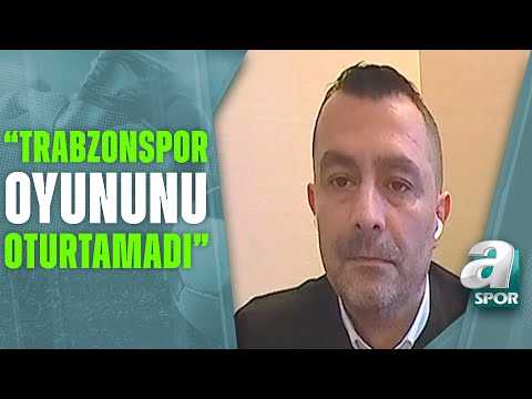 Ulaş Özdemir: Trabzonspor Takımını Küçültürken Oyun Gücünü Kaybetmemek Lazım! / A Spor