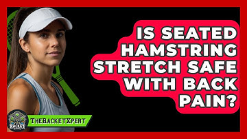 Is Seated Hamstring Stretch Safe With Back Pain? - The Racket Xpert