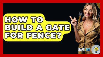 How To Build A Gate For Fence? - LearnToDIY360.com