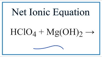 How to Write the Net Ionic Equation for HClO4 + Mg(OH)2 = Mg(ClO4)2 + H2O