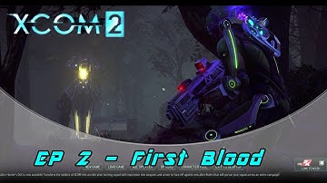 XCOM 2 - EP 2 First Blood