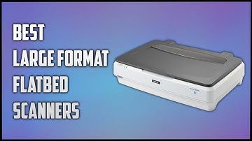 Best Large Format Scanners | Top-Rated Large Format Scanners Reviewed