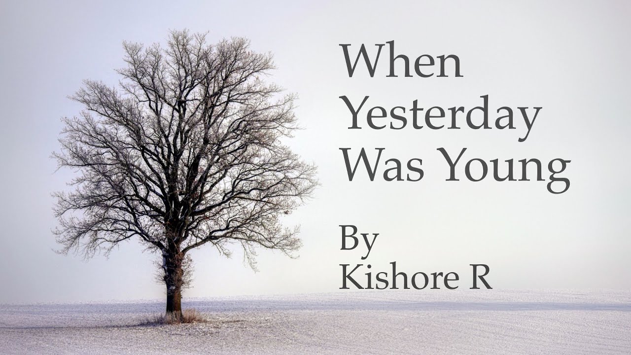 Kishore R Poems When Yesterday Was Young - Kishore R. - YouTube