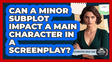 Can A Minor Subplot Impact A Main Character In A Screenplay? - Screenwriter