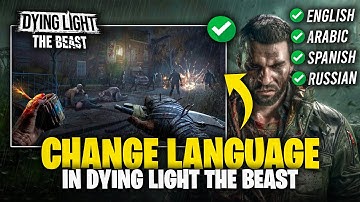 Dying Light The Beast Verander taal op PC! | Dying Light The Beast Taal naar Engels |