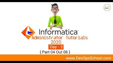 Informatica Administrator Tutorials 2020 - Day 2 { Part 04 Out 06 }