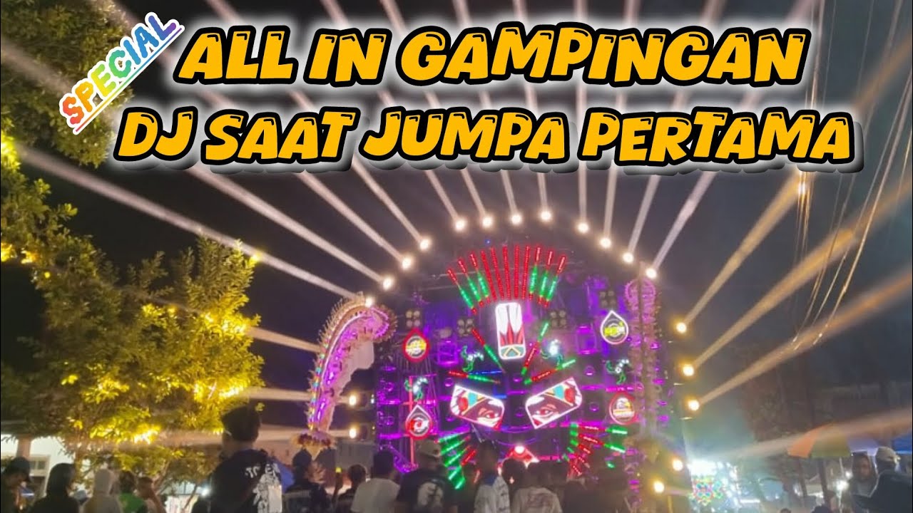 DJ SAAT JUMPA PERTAMA🤠ALL IN GAMPINGAN🤠24 SUB FULL FUSO