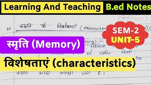 स्मृति की विशेषताएं | characteristics of memory| B.ed Notes | teaching and learning b.ed notes