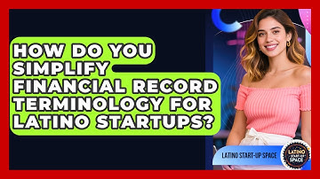 How Do You Simplify Financial Record Terminology For Latino Startups? - Latino Start Up Space