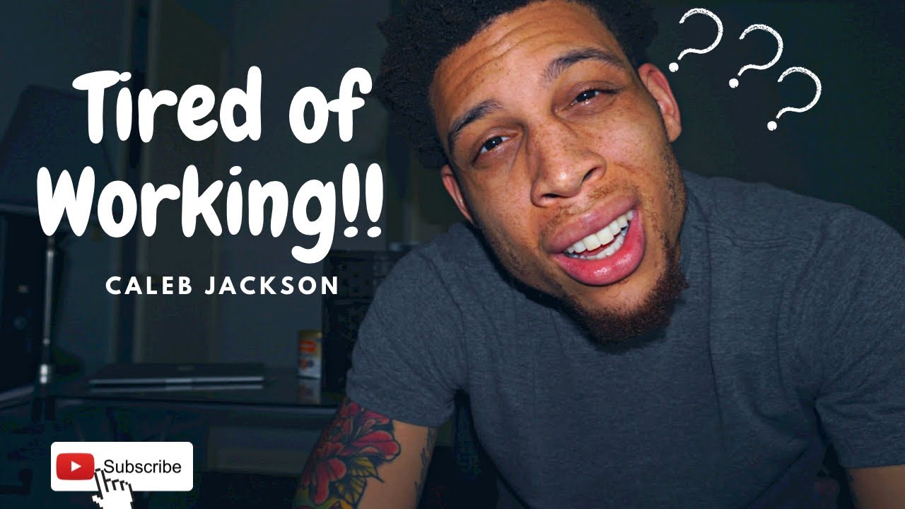 WHY AM I SO SICK OF WORKING!?