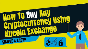 How To Buy Any Cryptocurrency Using KuCoin Exchange