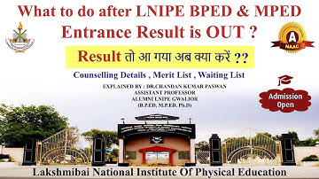 What to do after LNIPE BPED & MPED Entrance Result is out ? Counselling, Merit list, Waiting List ?