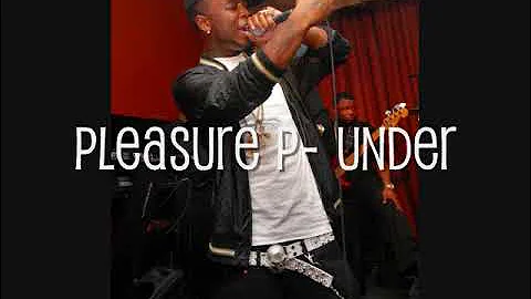 Pleasure P - Under