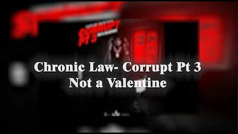 Chronic Law - Corrupt Pt 3 Not a Valentines